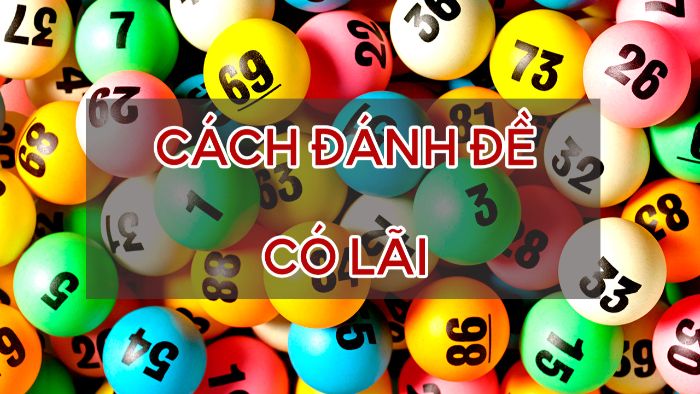 Dàn đề 10 số nuôi khung 3 ngày là một trong những cách kiếm lãi nhanh nhất 