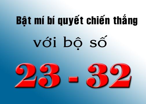 Bật mí bí quyết giành chiến thắng với bộ số 23-32 chotlo.com
